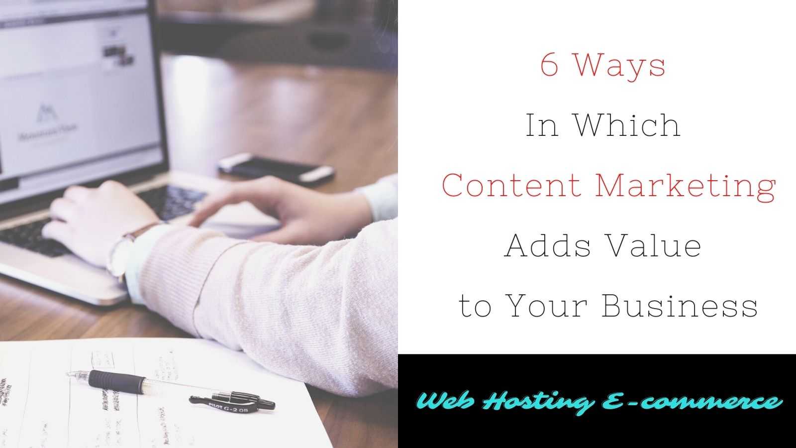 6 Ways In Which Content Marketing Adds Value to Your Business
